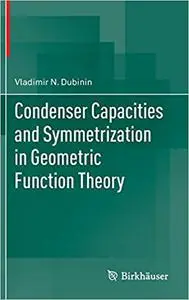 Condenser Capacities and Symmetrization in Geometric Function Theory 
