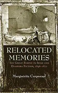 Relocated Memories: The Great Famine in Irish and Diaspora Fiction, 1846-1870