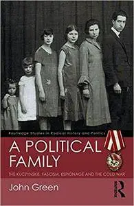 A Political Family: The Kuczynskis, Fascism, Espionage and The Cold War