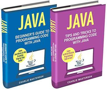 Java: 2 Books in 1: Beginner's Guide + Tips and Tricks to Programming Code with Java