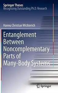 Entanglement Between Noncomplementary Parts of Many-Body Systems