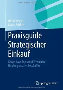 Praxisguide Strategischer Einkauf: Know-how, Tools und Techniken für den globalen Beschaffer