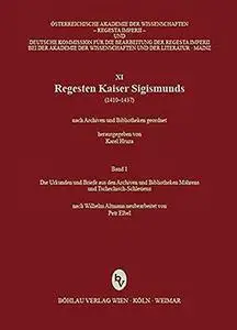 Regesten Kaiser Sigismunds (1410-1437). Bd. 1. Die Urkunden und Briefe aus den Archiven und Bibliotheken Mährens und Tschechisc