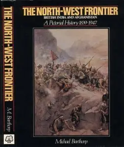 The North-West Frontier. British India and Afghanistan. A Pictorial History 1839-1947 - Barthorp (1982)