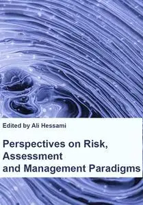 "Perspectives on Risk, Assessment and Management Paradigms" ed. by Ali Hessami