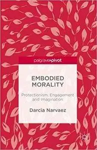 Embodied Morality: Protectionism, Engagement and Imagination