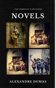 «The Complete 'D'Artagnan' Novels [The Three Musketeers, Twenty Years After, The Vicomte of Bragelonne: Ten Years Later]