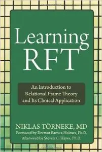 Learning RFT: An Introduction to Relational Frame Theory and Its Clinical Applications (Repost)