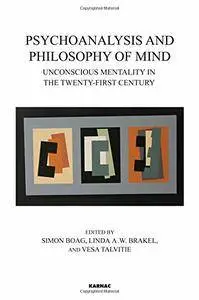 Psychoanalysis and Philosophy of Mind: Unconscious Mentality in the Twenty-first Century