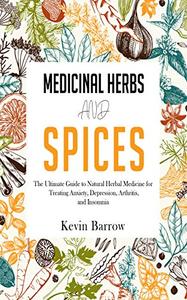 Medicinal Herbs and Spices: The Ultimate Guide to Natural Herbal Medicine for Treating Anxiety