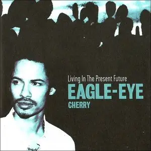 Eagle-Eye Cherry - Living In The Present Future (2000)