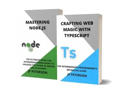 CRAFTING WEB MAGIC WITH TYPESCRIPT AND MASTERING NODE.JS - 2 BOOKS IN 1