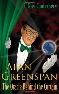 Alan Greenspan: The Oracle Behind the Curtain by E. Ray Canterbery [Repost]