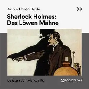 «Sherlock Holmes: Des Löwen Mähne» by Sir Arthur Conan Doyle