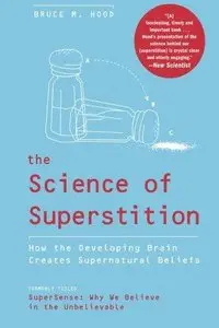 The Science of Superstition: How the Developing Brain Creates Supernatural Beliefs (Repost)
