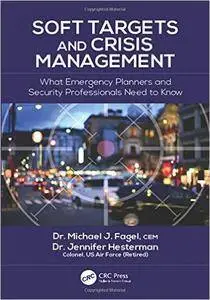 Soft Targets and Crisis Management: What Emergency Planners and Security Professionals Need to Know