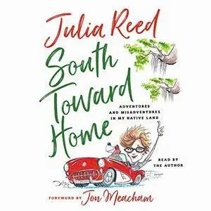 South Toward Home: Adventures and Misadventures in My Native Land [Audiobook]