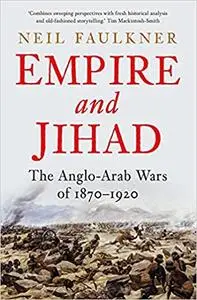 Empire and Jihad: The Anglo-Arab Wars of 1870-1920