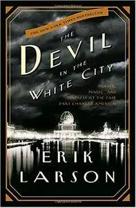 The Devil in the White City: Murder, Magic, and Madness at the Fair That Changed America (repost)