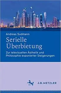 Serielle Überbietung: Zur televisuellen Ästhetik und Philosophie exponierter Steigerungen (Repost)