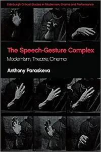 The Speech-Gesture Complex: Modernism, Theatre, Cinema