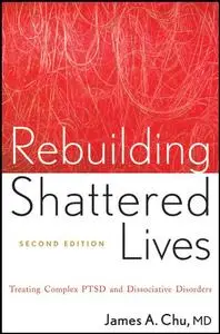 Rebuilding Shattered Lives: Treating Complex PTSD and Dissociative Disorders (Repost)