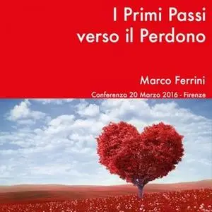 «I Primi Passi Verso il Perdono» by Marco Ferrini