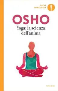 Osho - Yoga. La scienza dell'anima