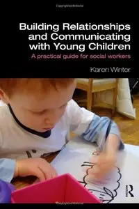 Building Relationships and Communicating with Young Children: A Practical Guide for Social Workers (repost)
