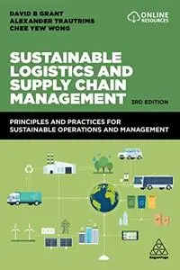 Sustainable Logistics and Supply Chain Management: Principles and Practices for Sustainable Operations and Management, 3rd Ed