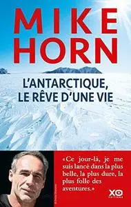 Mike Horn, "L'Antarctique, le rêve d'une vie"