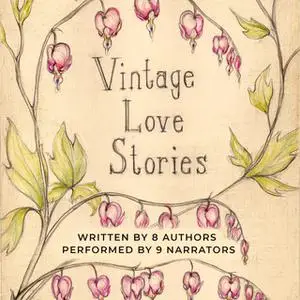 «Vintage Love Stories» by Cassandra Campbell,Tanya Eby,Christina Thompson,Kathryn Burns,Jacob Strunk,K.E. White,B.L. Ald