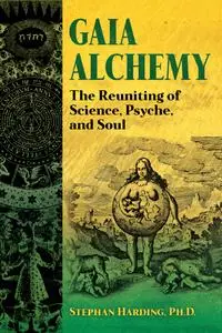 Gaia Alchemy: The Reuniting of Science, Psyche, and Soul