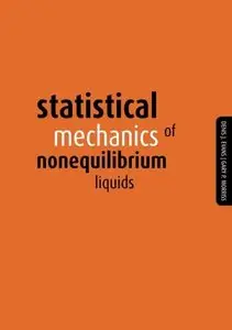 Statistical Mechanics of Nonequilibrium Liquids by Denis J Evans