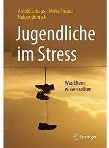 Jugendliche im Stress: Was Eltern wissen sollten [Repost]