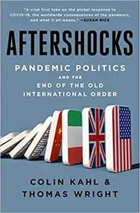 Aftershocks: Pandemic Politics and the End of the Old International Order