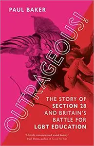 Outrageous!: The Story of Section 28 and Britain’s Battle for LGBT Education