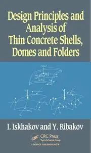 Design Principles and Analysis of Thin Concrete Shells, Domes and Folders
