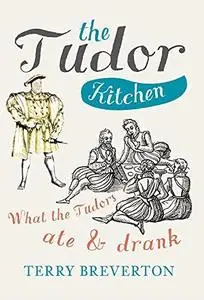 The Tudor Kitchen: What the Tudors ate & drank