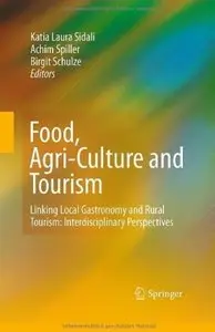 Food, Agri-Culture and Tourism: Linking Local Gastronomy and Rural Tourism: Interdisciplinary Perspectives
