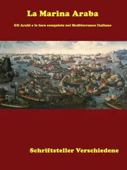 Schriftsteller Verschiedene - La Marina Araba. Gli Arabi e le loro conquiste nel Mediterraneo Italiano (2014)