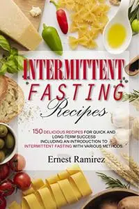 Intermittent fasting recipes: 150 delicious recipes for quick and long-term success .