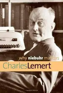 Charles Lemert - Why Niebuhr Matters