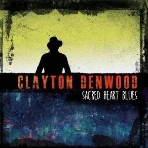 Clayton Denwood - Sacred Heart Blues (2016)