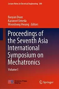 Proceedings of the Seventh Asia International Symposium on Mechatronics: Volume I (Repost)