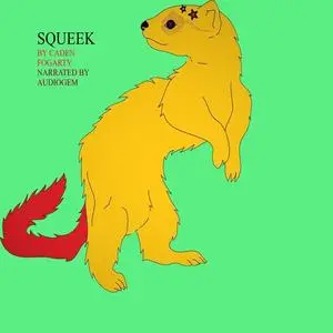 «Squeek» by Caden Fogarty