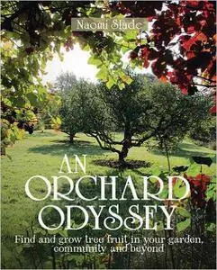 An Orchard Odyssey: Finding and Growing Tree Fruit in the City, Community and Garden