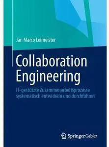 Collaboration Engineering: IT-gestützte Zusammenarbeitsprozesse systematisch entwickeln und durchführen [Repost]