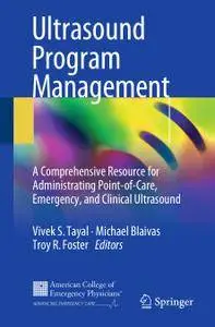 Ultrasound Program Management: A Comprehensive Resource for Administrating Point-of-Care, Emergency, and Clinical Ultrasound
