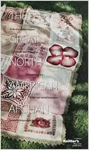 The Great North American Afghan: Interview with 24 Designers by "Knitter's Magazine"